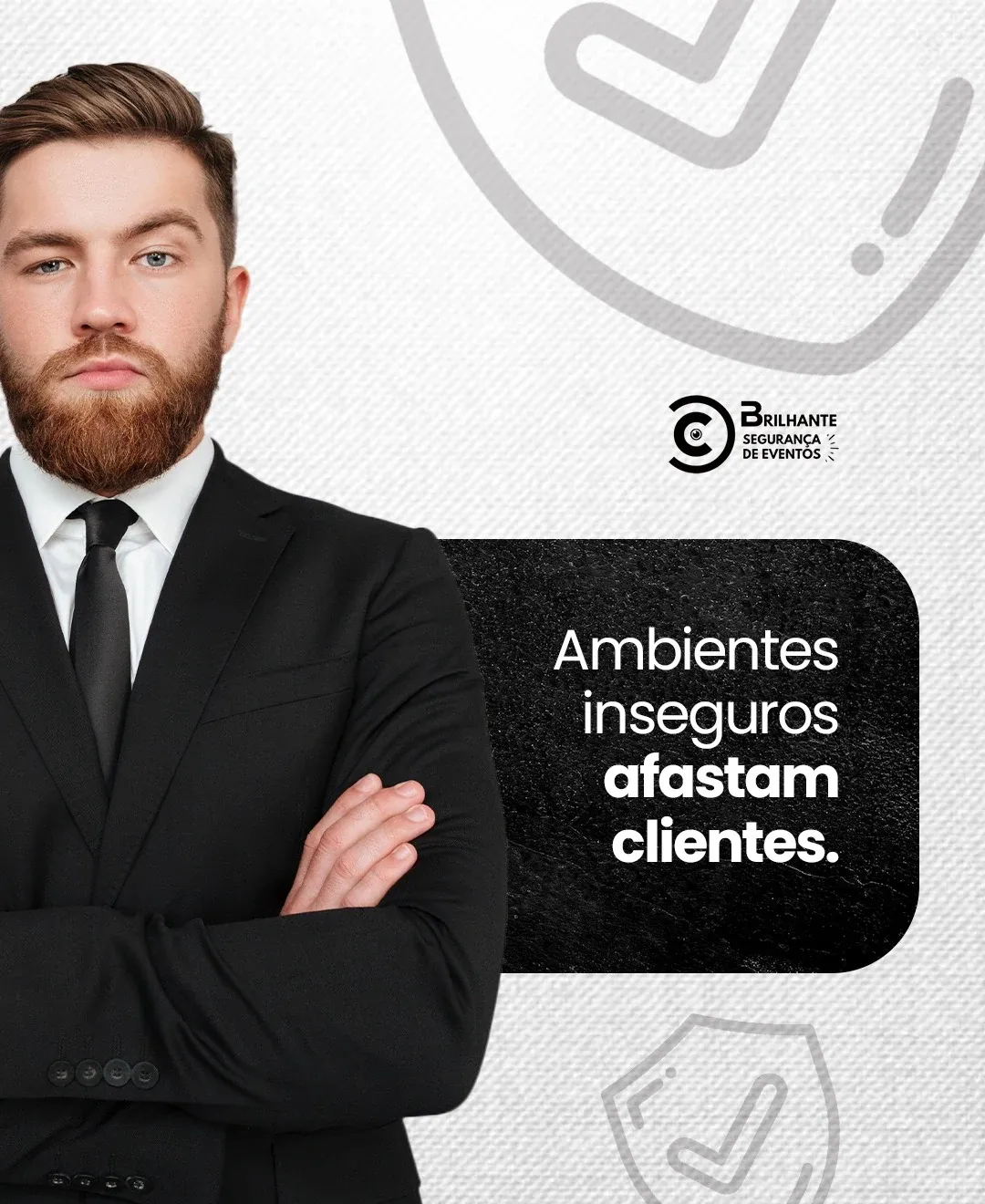 Peça da Brilhante Segurança e Eventos: ambientes inseguros afastam clientes